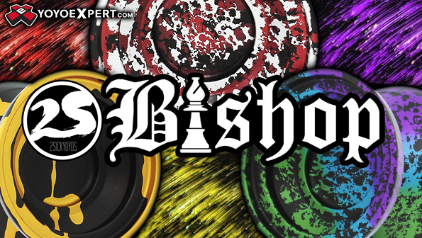 New 2SickYoyos BISHOP!