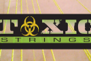 More Toxic Strings Now in Stock!!