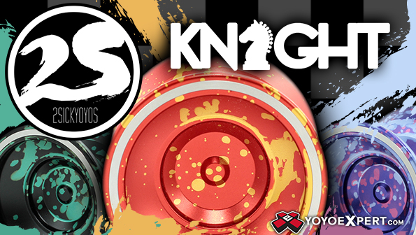 2SickYoYos KNIGHT New Release!